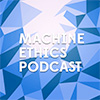 Machine Ethics Podcast