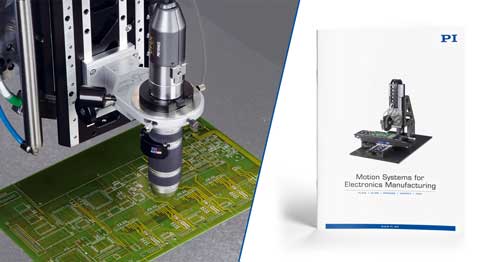 PI's Brochure on Precision Motion Control & Positioning Systems for Electronics Manufacturing