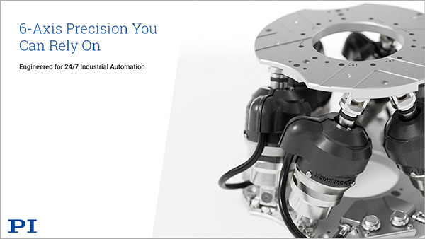 PI’s 6-DOF parallel kinematics solution for 24/7 industrial use